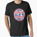 Youre Killin Me Smalls Funny T-Shirt - Aesthetic Graphic for Adults - T-Shirt, Sweatshirt, Hoodie
