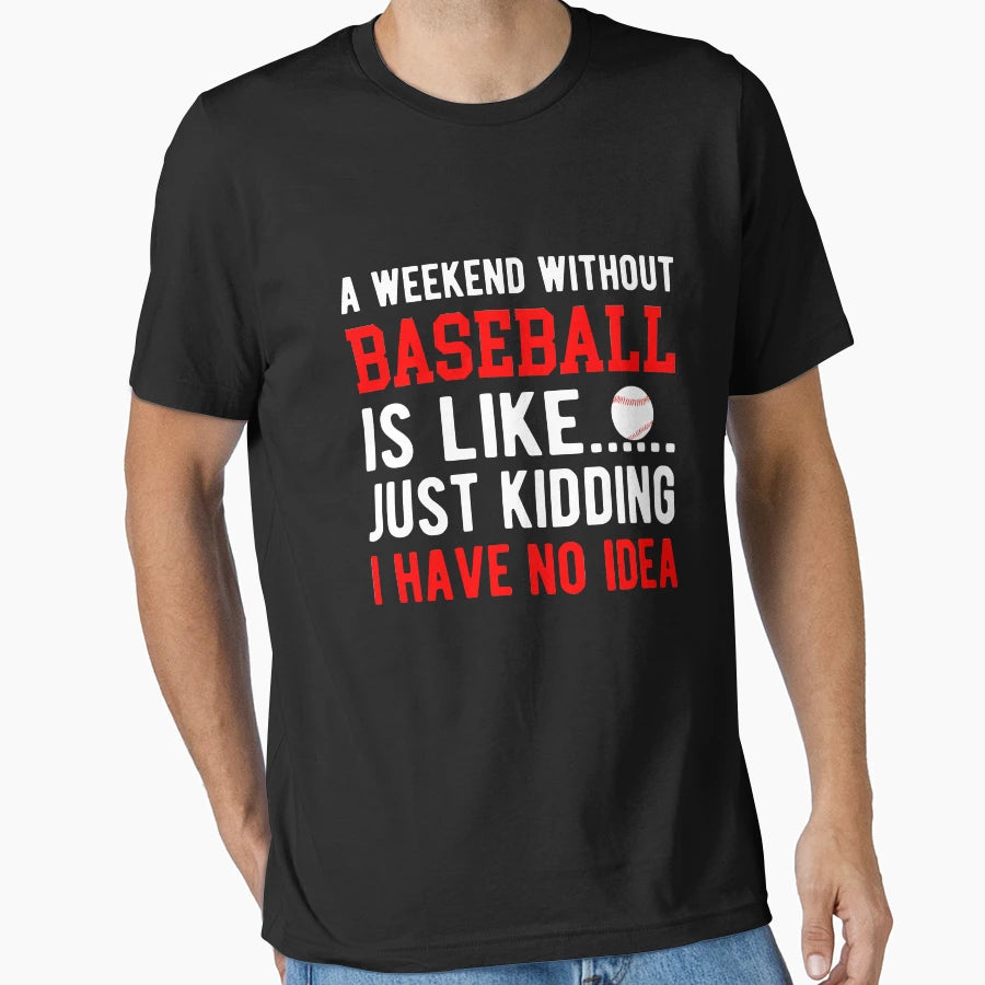 Weekend Without Baseball Is Like I T-Shirt - Aesthetic Graphic for Adults - T-Shirt, Sweatshirt, Hoodie