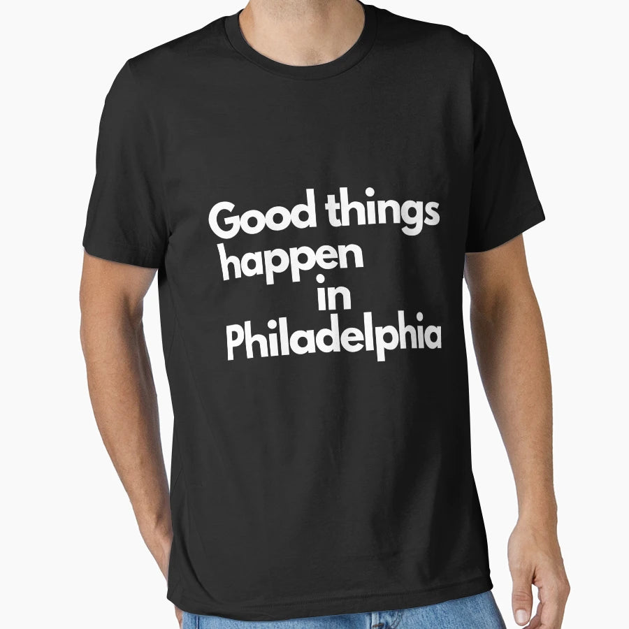 Good Things Happen Philadelphia T-Shirt - Fun Novelty Design Men Women - T-Shirt, Sweatshirt, Hoodie