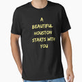 Beautiful Houston Starts You Anti T-Shirt - Fun Novelty Design Men Women - T-Shirt, Sweatshirt, Hoodie