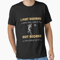 I Play Baseball Because I Like It T-Shirt - Casual Everyday Wear Men Women - T-Shirt, Sweatshirt, Hoodie