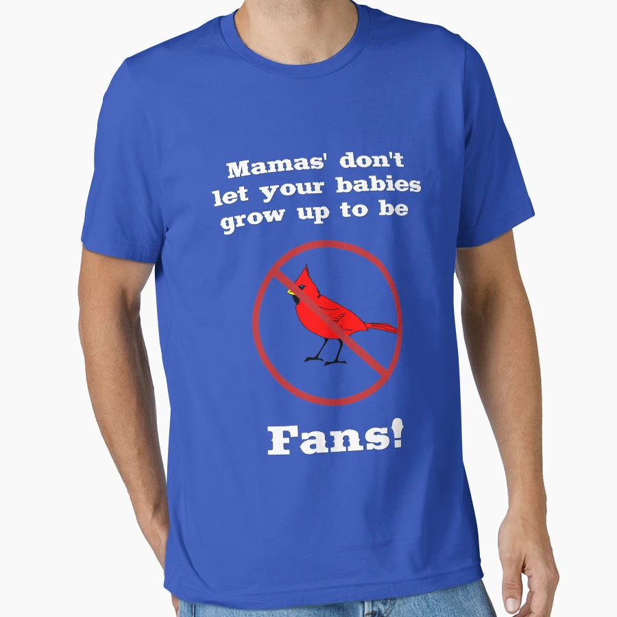Mamas Dont Let Your Babies Grow Up To T-Shirt - Fun Novelty Design Unisex - T-Shirt, Sweatshirt, Hoodie