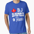 1 Bj Is Always Better Than 9 Yanks T-Shirt - Novelty Apparel Unisex - T-Shirt, Sweatshirt, Hoodie