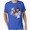 He Cant Hear You T-Shirt - Streetwear Style Unisex - T-Shirt, Sweatshirt, Hoodie