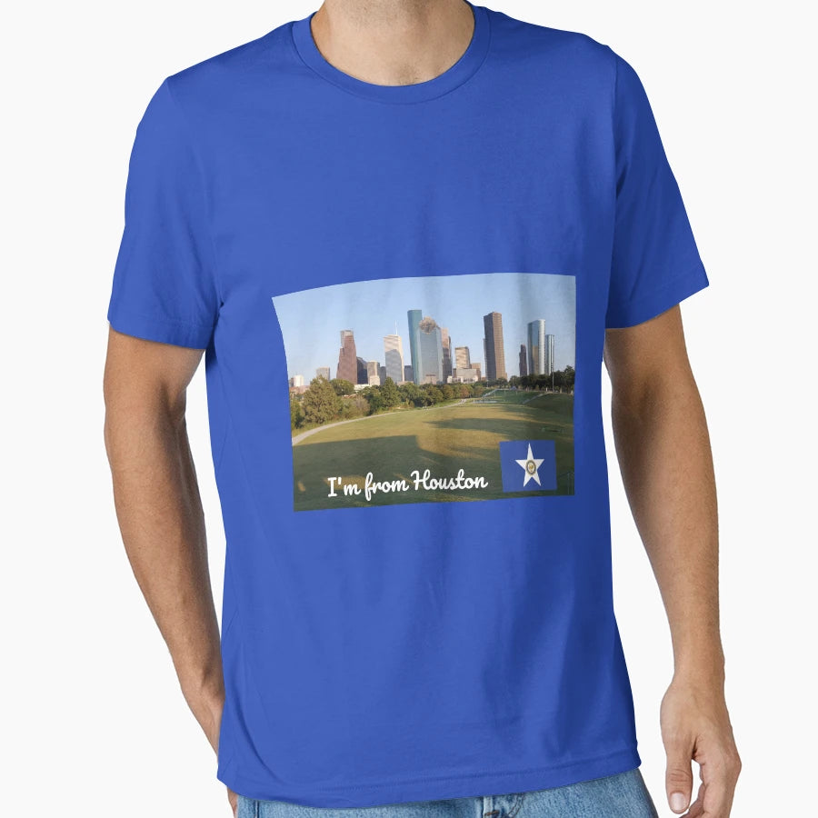 Im From Houston T-Shirt - Fun Novelty Design Men Women - T-Shirt, Sweatshirt, Hoodie
