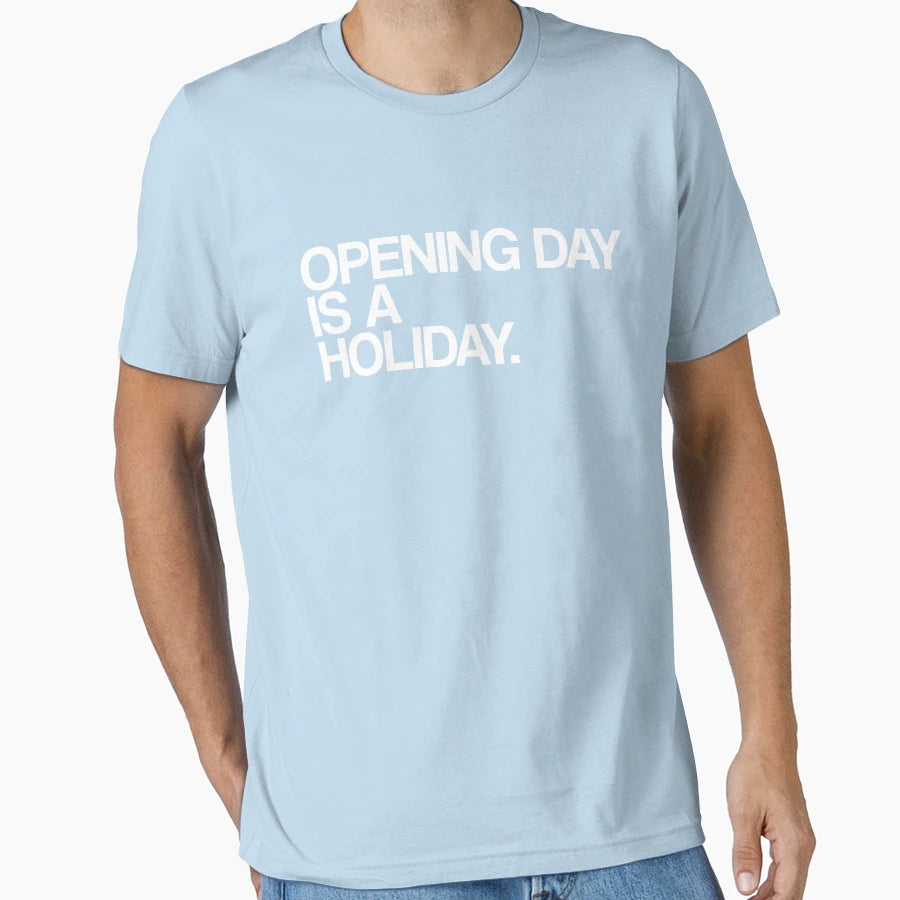 Opening Day Is Holiday T-Shirt - Minimalist Print for Adults - T-Shirt, Sweatshirt, Hoodie