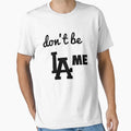 Dont Be Lame T-Shirt - Casual Everyday Wear Men Women - T-Shirt, Sweatshirt, Hoodie