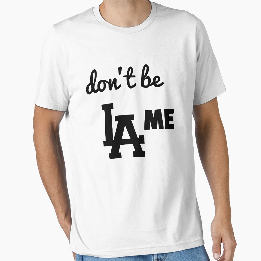 Dont Be Lame T-Shirt - Casual Everyday Wear Men Women - T-Shirt, Sweatshirt, Hoodie