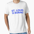 St Louis Is Boring T-Shirt - Fun Novelty Design Unisex - T-Shirt, Sweatshirt, Hoodie