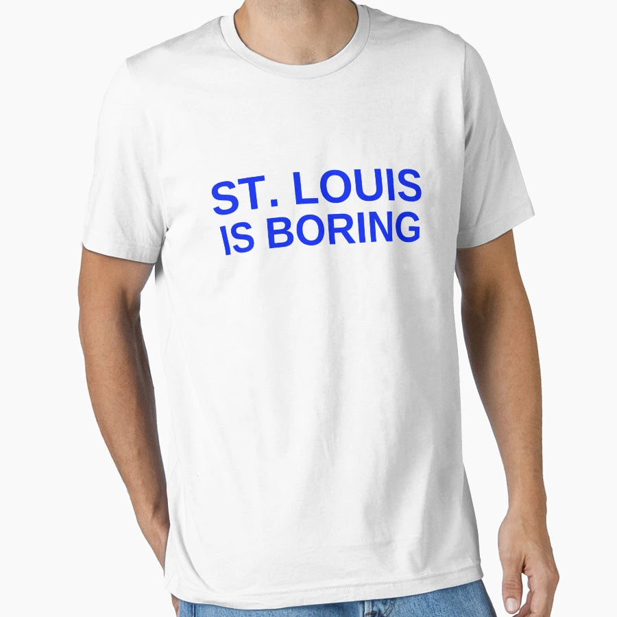 St Louis Is Boring T-Shirt - Fun Novelty Design Unisex - T-Shirt, Sweatshirt, Hoodie
