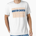 Houston Cheated T-Shirt - Fun Novelty Design Unisex - T-Shirt, Sweatshirt, Hoodie