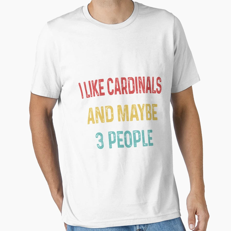 I Like Cardinals And Maybe 3 People T-Shirt - Streetwear Style for Adults - T-Shirt, Sweatshirt, Hoodie