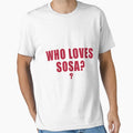 Love Sosa T-Shirt - Custom Art Print Men Women - T-Shirt, Sweatshirt, Hoodie
