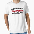 Good Things Happen Philadelphia T-Shirt - Minimalist Print Men Women - T-Shirt, Sweatshirt, Hoodie