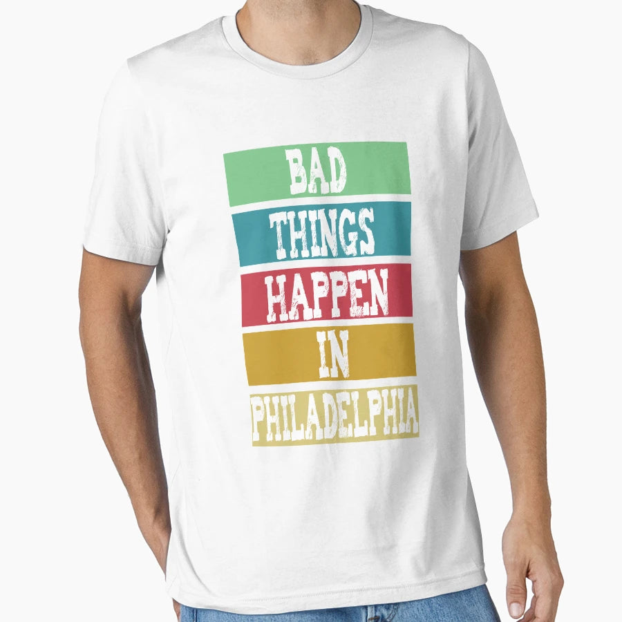 Bad Things Happen Philadelphia T-Shirt - Fun Novelty Design Men Women - T-Shirt, Sweatshirt, Hoodie