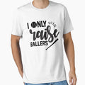 I Only Raise Ballers T-Shirt - Trendy Graphic for Adults - T-Shirt, Sweatshirt, Hoodie