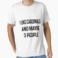 I Like Cardinals And Maybe 3 People T-Shirt - Fun Novelty Design for Adults - T-Shirt, Sweatshirt, Hoodie