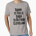 Damn It Feels Good To Be From Cleveland T-Shirt - Trendy Graphic Unisex - T-Shirt, Sweatshirt, Hoodie