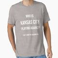 Who Is Kansas City Playing Against Funny T-Shirt - Aesthetic Graphic Unisex - T-Shirt, Sweatshirt, Hoodie