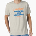 I Was There When New York Became T-Shirt - Fun Novelty Design Men Women - T-Shirt, Sweatshirt, Hoodie