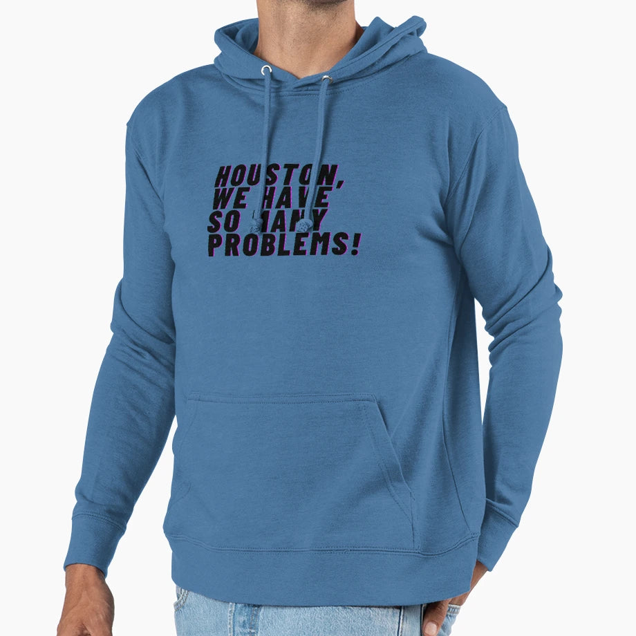 Houston We Have So Many Problems Hoodie - Fun Novelty Design for Adults - T-Shirt, Sweatshirt, Hoodie