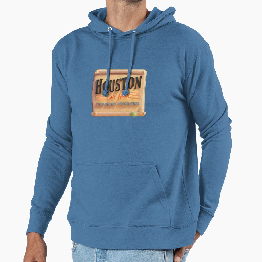 Houston We Have Too Many Problems Hoodie - Casual Everyday Wear Men Women - T-Shirt, Sweatshirt, Hoodie