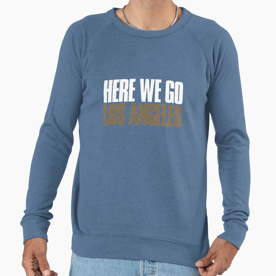 Here We Go Los Angeles Funny Sweatshirt - Casual Everyday Wear Unisex - T-Shirt, Sweatshirt, Hoodie