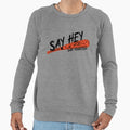 Say Hey Sweatshirt - Novelty Apparel Unisex - T-Shirt, Sweatshirt, Hoodie