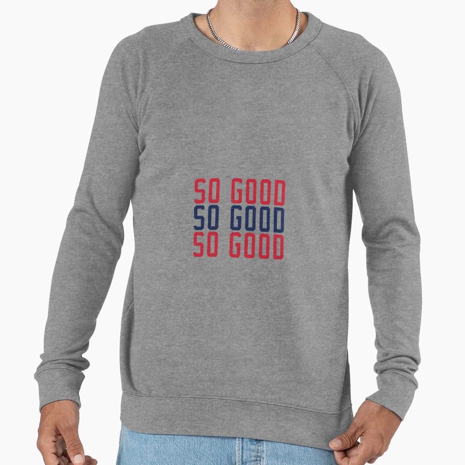 So Good Sweatshirt - Unique Graphic Unisex - T-Shirt, Sweatshirt, Hoodie