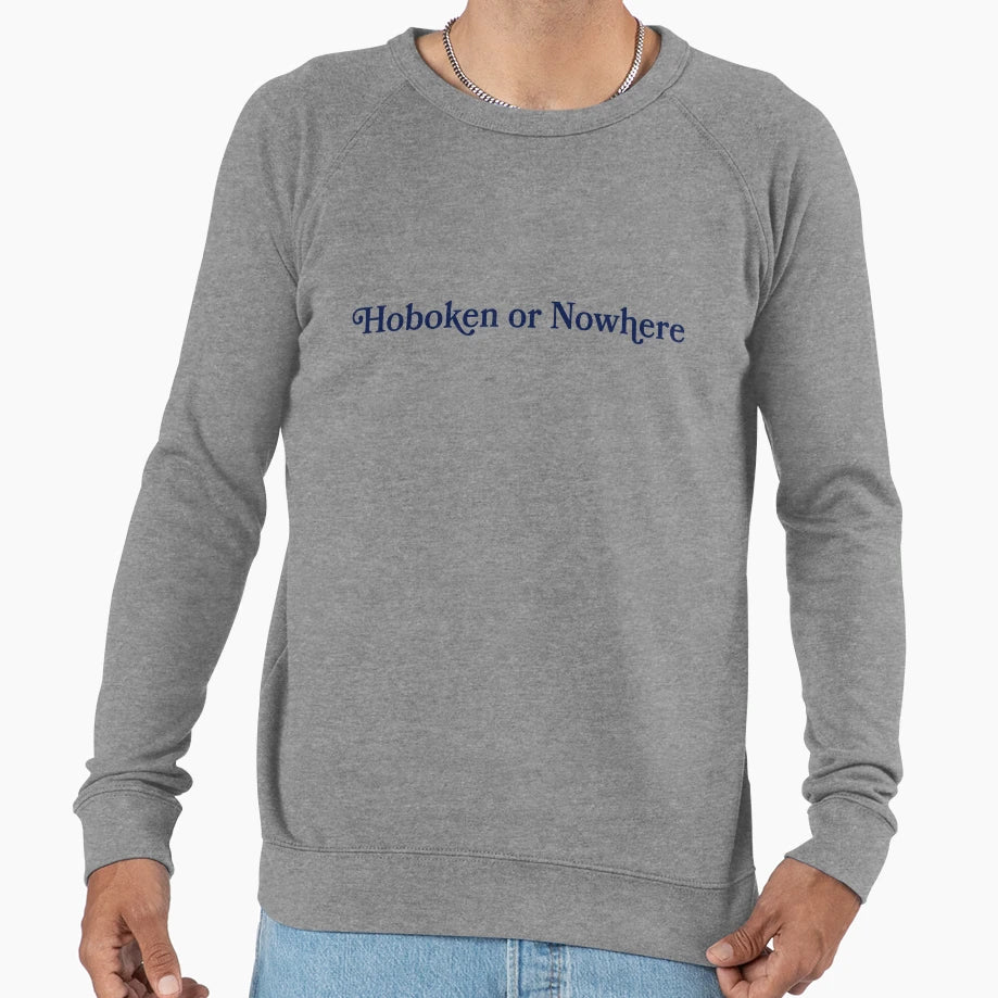 Hoboken Or Nowhere Sweatshirt - Streetwear Style Men Women - T-Shirt, Sweatshirt, Hoodie