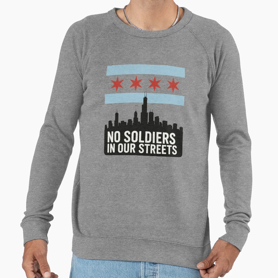 No Soldiers Our Streets Chicago Flag Sweatshirt - Unique Graphic Unisex - T-Shirt, Sweatshirt, Hoodie