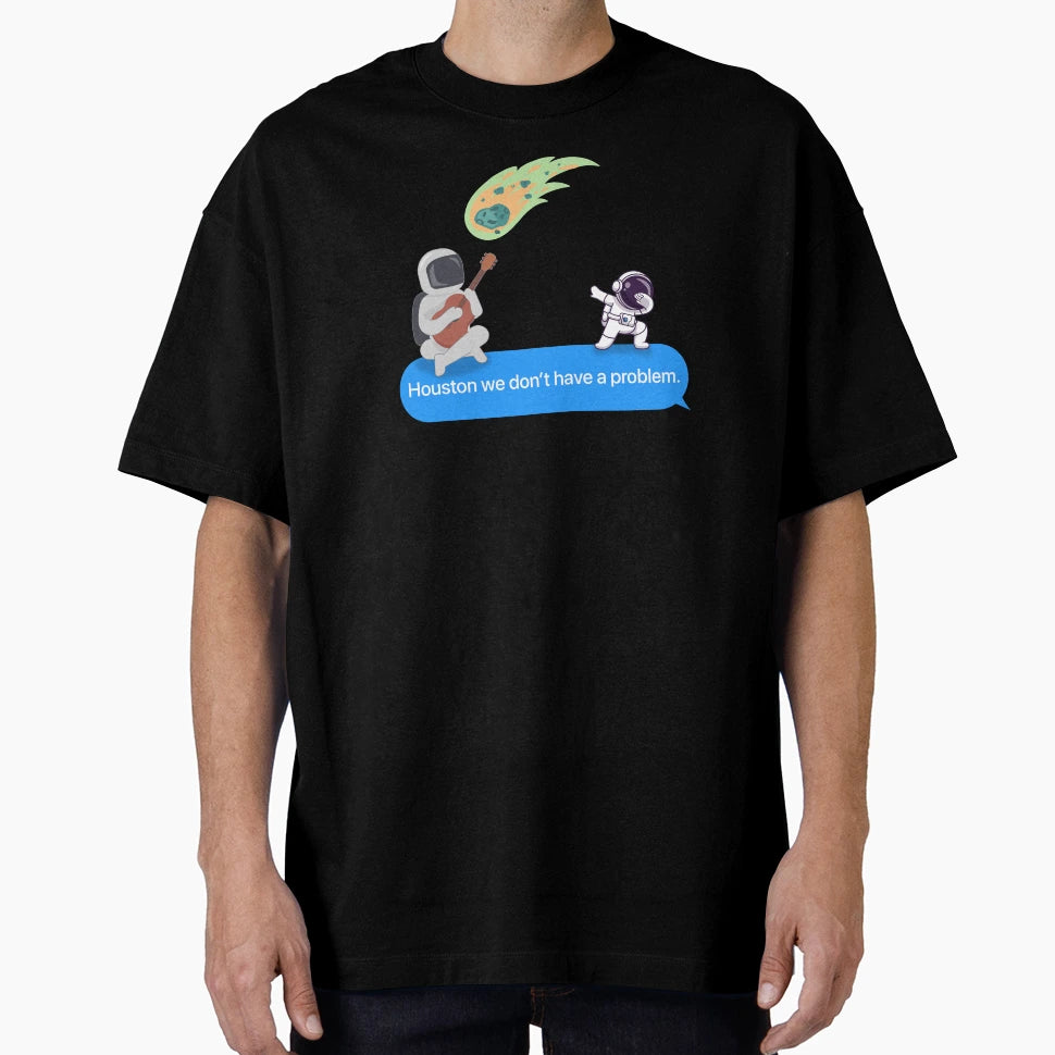 Houston We Dont Have Problem Bubble T-Shirt - Streetwear Style Unisex - T-Shirt, Sweatshirt, Hoodie