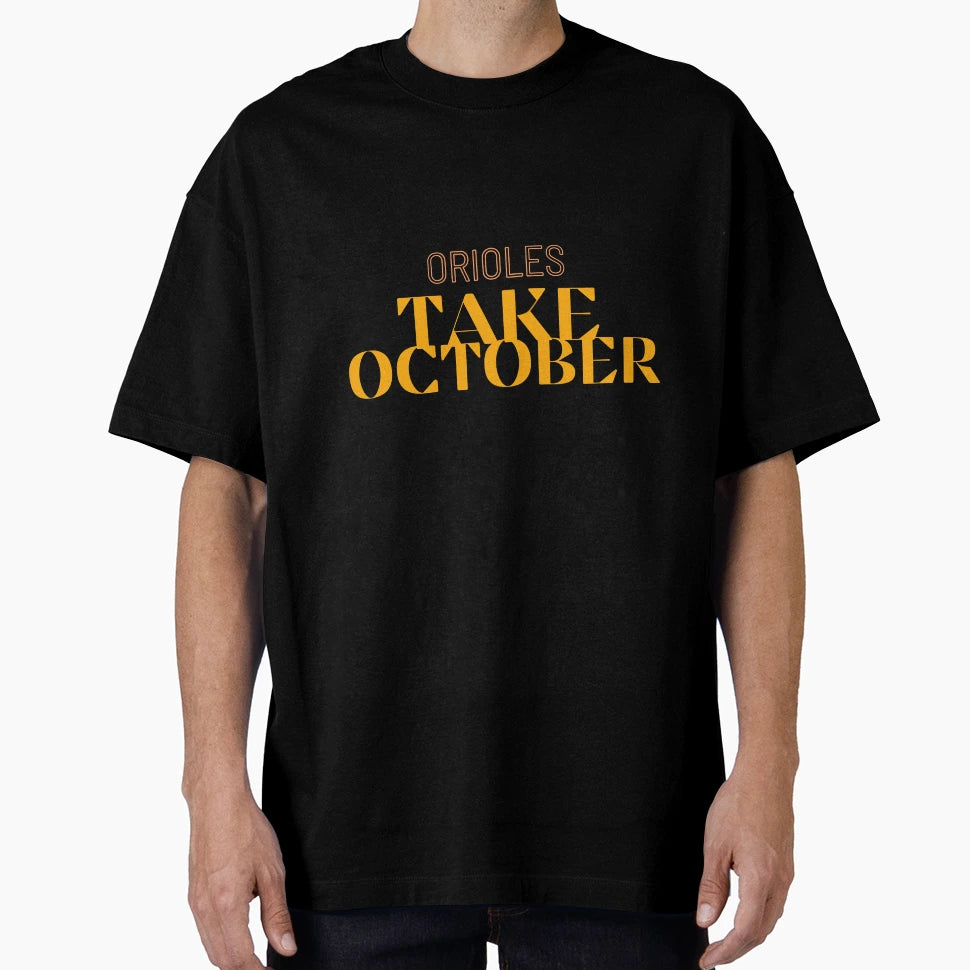 Take October Orioles Baseball T-Shirt - Fun Novelty Design Unisex - T-Shirt, Sweatshirt, Hoodie
