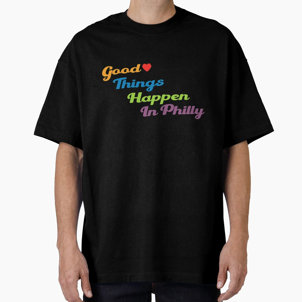 Good Things Happen Philly T-Shirt - Novelty Apparel Unisex - T-Shirt, Sweatshirt, Hoodie