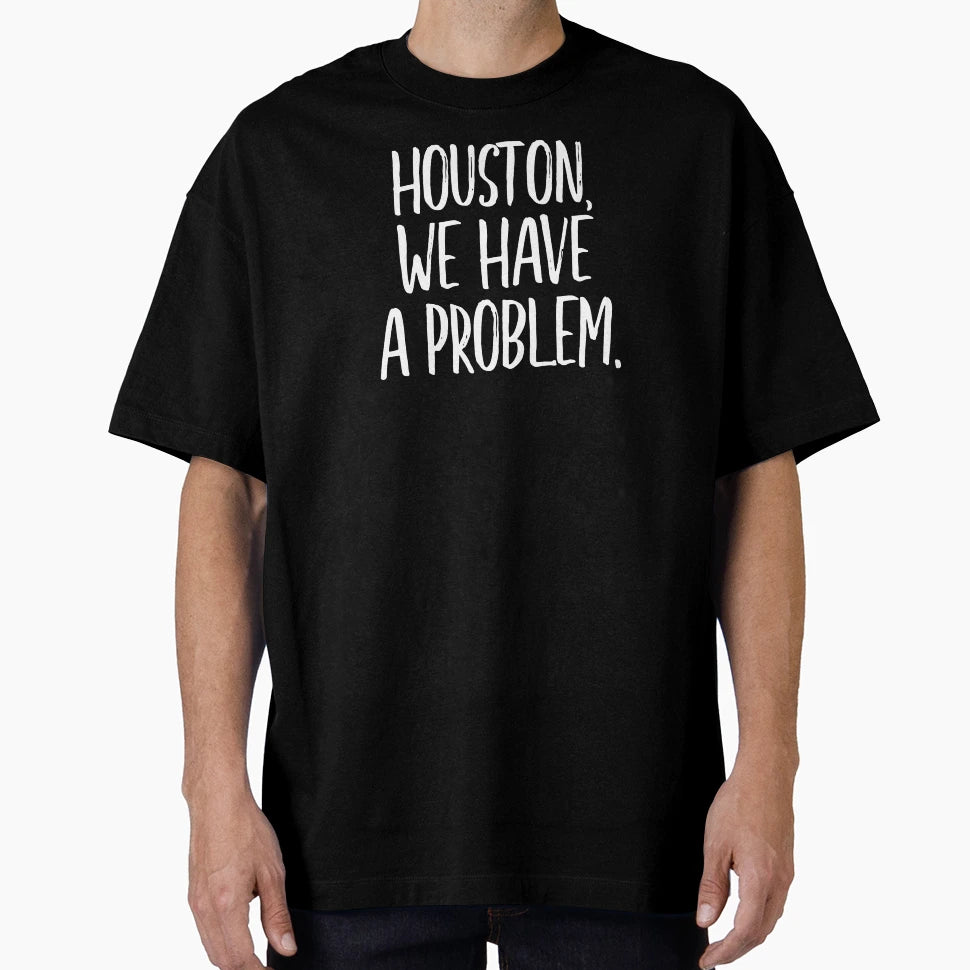 Houston We Have Problem White T-Shirt - Trendy Graphic for Adults - T-Shirt, Sweatshirt, Hoodie