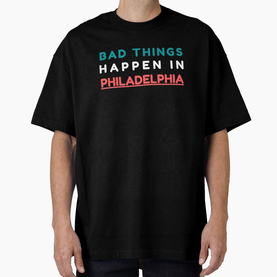 Bad Things Happen Philadelphia T-Shirt - Casual Everyday Wear for Adults - T-Shirt, Sweatshirt, Hoodie