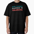 Bad Things Happen Philadelphia T-Shirt - Casual Everyday Wear for Adults - T-Shirt, Sweatshirt, Hoodie