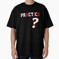 We Talkin Bout Practice T-Shirt - Graphic Print Men Women - T-Shirt, Sweatshirt, Hoodie