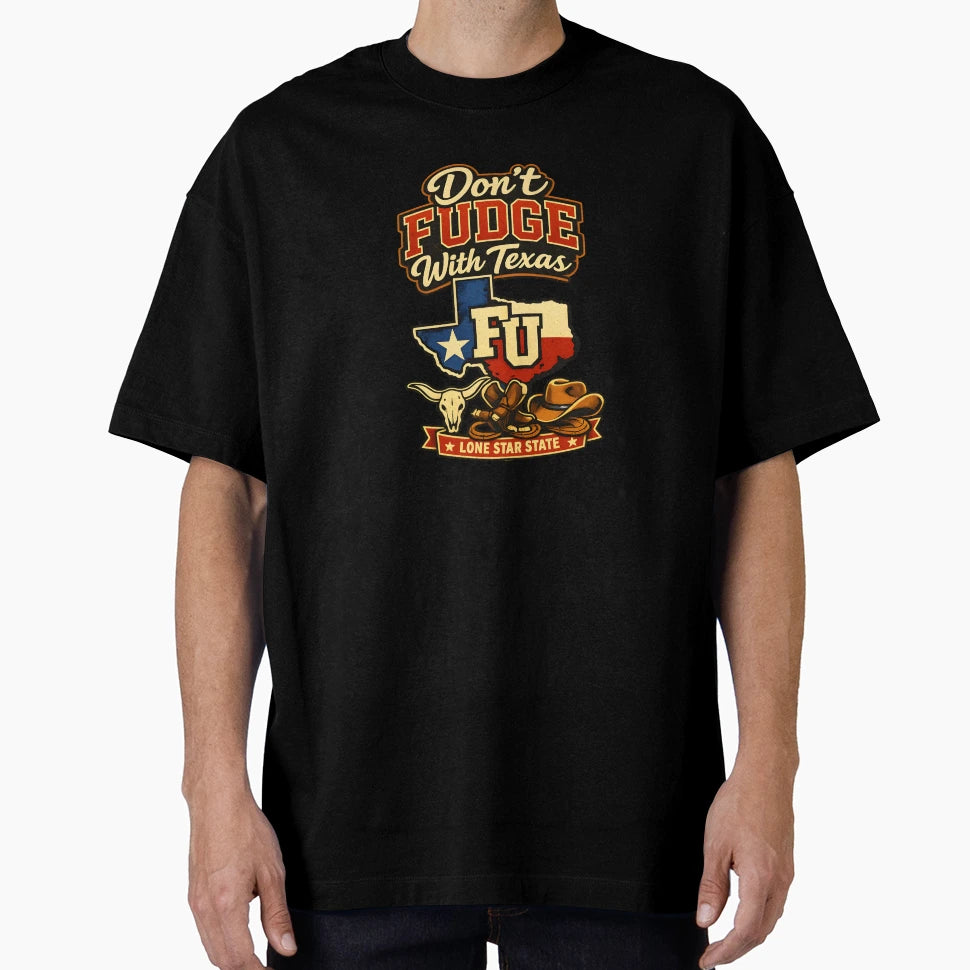 Dont Fudge Texas T-Shirt - Custom Art Print Men Women - T-Shirt, Sweatshirt, Hoodie