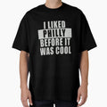 I Liked Philly T-Shirt - Casual Everyday Wear for Adults - T-Shirt, Sweatshirt, Hoodie