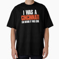 I Was Cincinnati Fan Before It Was Funny T-Shirt - Graphic Print Men Women - T-Shirt, Sweatshirt, Hoodie