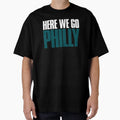 Here We Go Philly Fan T-Shirt - Streetwear Style Unisex - T-Shirt, Sweatshirt, Hoodie