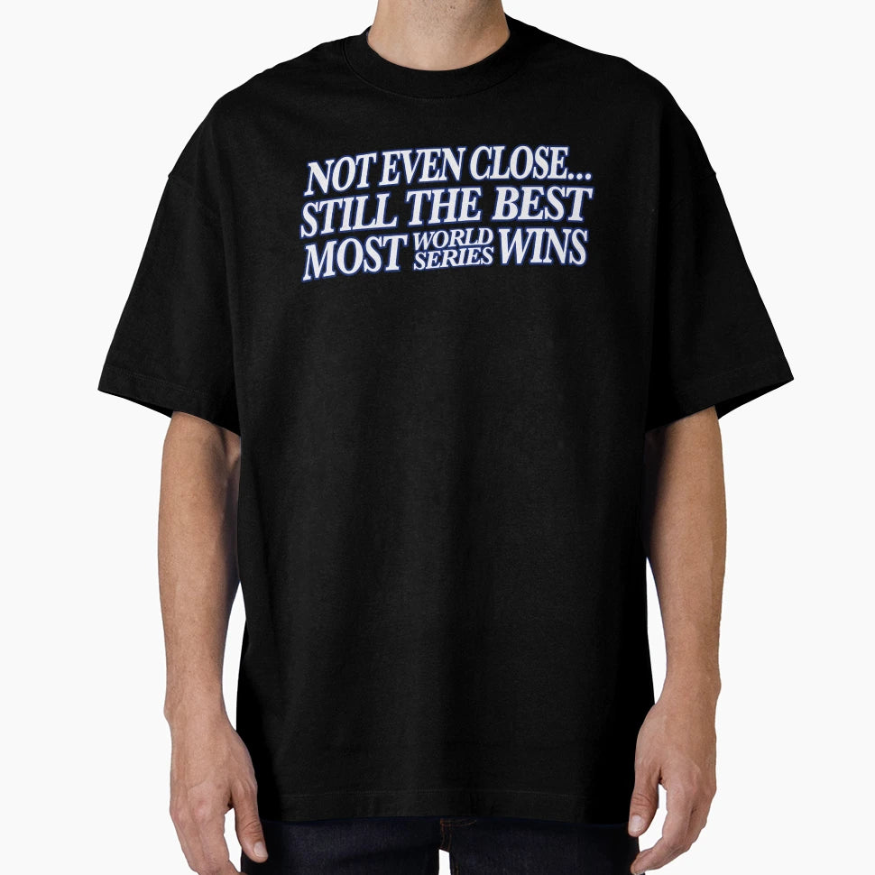 Still Best Not Even Close T-Shirt - Custom Art Print Men Women - T-Shirt, Sweatshirt, Hoodie
