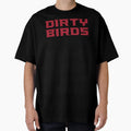 Dirty Birds T-Shirt - Streetwear Style Men Women - T-Shirt, Sweatshirt, Hoodie