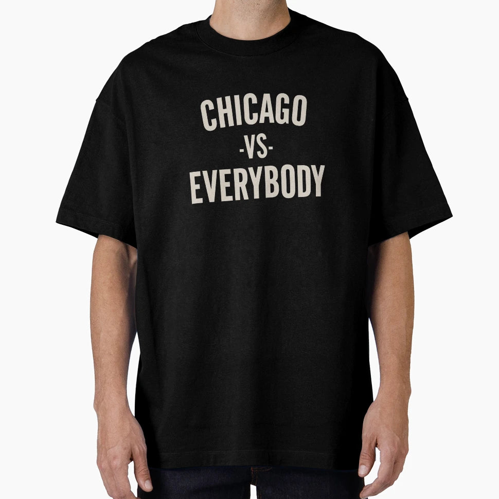 Chicago Vs Everybody T-Shirt - Streetwear Style Men Women - T-Shirt, Sweatshirt, Hoodie