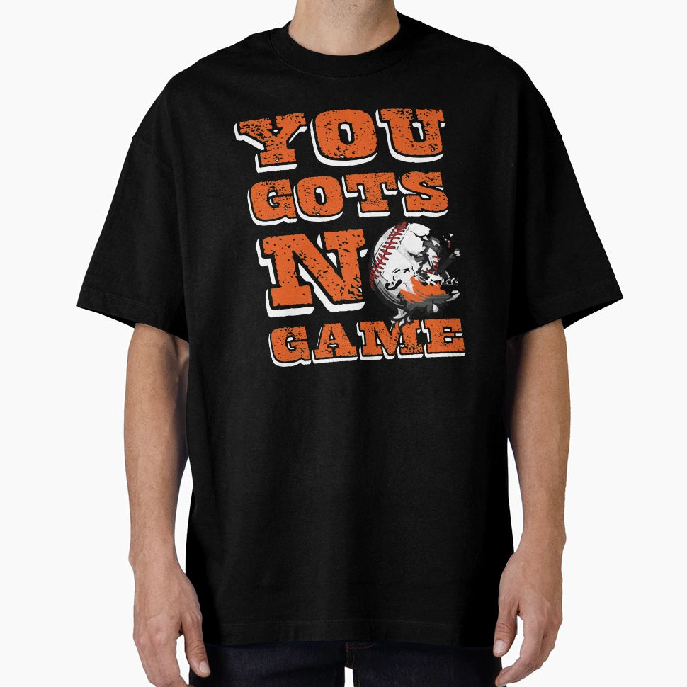 Baseball You Gots No Game T-Shirt - Custom Art Print Men Women - T-Shirt, Sweatshirt, Hoodie