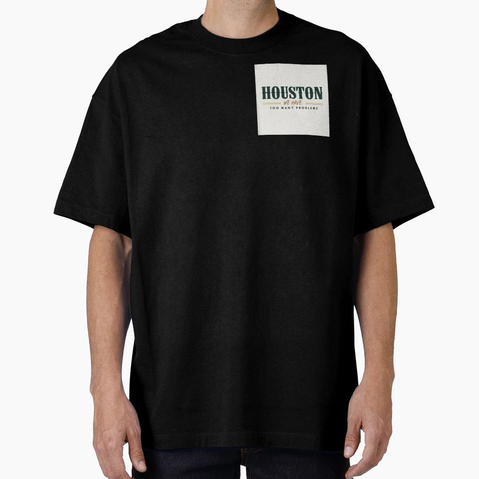 Houston We Have Too Many Problems T-Shirt - Streetwear Style for Adults - T-Shirt, Sweatshirt, Hoodie