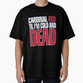 Cardinal Red Til Im Cold And Dead T-Shirt - Unique Graphic Unisex - T-Shirt, Sweatshirt, Hoodie