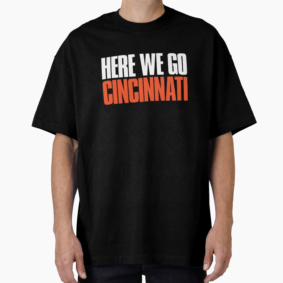 Here We Go Cincinnati Sports Fan T-Shirt - Casual Everyday Wear Men Women - T-Shirt, Sweatshirt, Hoodie