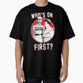 Abbott And Costello First T-Shirt - Fun Novelty Design for Adults - T-Shirt, Sweatshirt, Hoodie
